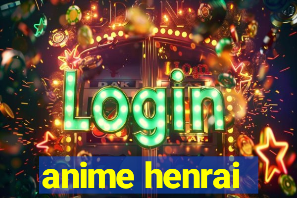 anime henrai